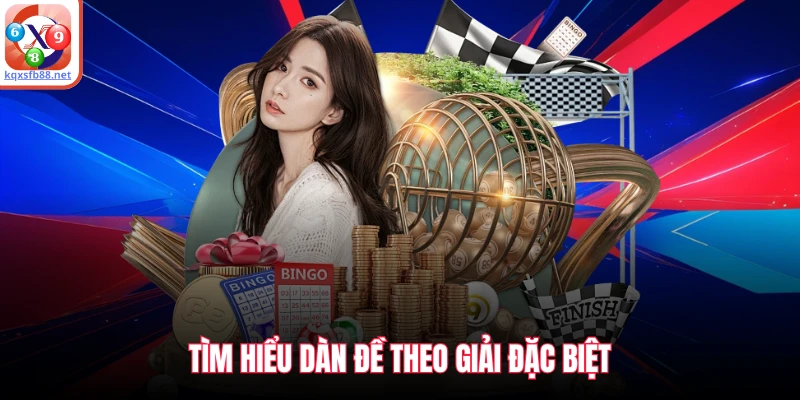 Tìm hiểu dàn đề theo giải đặc biệt