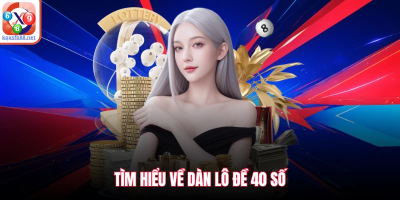 Tìm hiểu về dàn lô đề 40 số