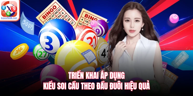 Triển khai áp dụng kiểu soi cầu theo đầu đuôi hiệu quả