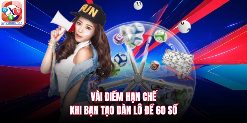 Vài điểm hạn chế khi bạn tạo dàn lô đề 60 số